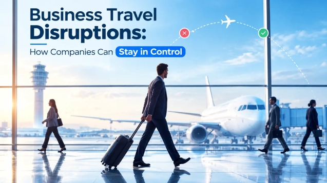 business travel disruptions how companies can stay in control